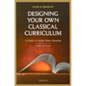 Designing Your Own Classical Curriculum: Guide to Catholic Home Education