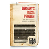 Germany's Russia Problem: The Struggle for Balance in Europe