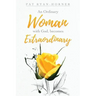 An Ordinary Woman: with God, becomes Extraordinary