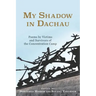 My Shadow in Dachau: Poems by Victims and Survivors of the Concentration Camp