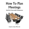 How To Plan Meetings: And Be A Successful Chairperson