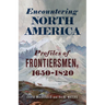 Encountering North America: Profiles of Frontiersmen