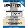 How To Play Guitar Songbook For Children: The Best Songs For Children