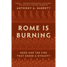 Rome Is Burning: Nero and the Fire That Ended a Dynasty