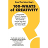 100-Whats Of Creativity: Questions To Spark Your Creativity, Unmuck Your Mind, And Break Through Your Mental Blocks