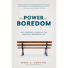 The Power of Boredom: Why Boredom is Essential for Creating a Meaningful Life