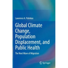 Global Climate Change, Population Displacement, and Public Health: The Next Wave of Migration