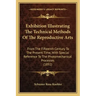 Exhibition Illustrating the Technical Methods of the Reproductive Arts: From the Fifteenth Century to the Present Time, with Special Reference to the