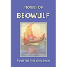 Stories of Beowulf Told to the Children (Yesterday's Classics)
