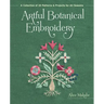 Artful Botanical Embroidery: A Collection of 32 Patterns & Projects for All Seasons