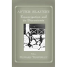 After Slavery: Emancipation and its Discontents