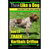 Korthals Griffon, Korthals Griffon Training AAA AKC: Think Like a Dog, But Don't Eat Your Poop! Korthals Griffon Breed Expert Training: Here's EXACTLY