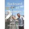 Backyard Wind Turbines: Harness wind power with simple and fun projects