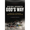 Doing Sports God's Way: A Biblical Handbook For Coaches And Athletes