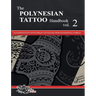The POLYNESIAN TATTOO Handbook Vol.2: An in-depth study of Polynesian tattoos and their foundational symbols