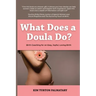What Does a Doula Do?: Birth Coaching for an Easy, Joyful, Loving Birth: Birth Coaching for an Easy, Joyful, Loving Birth: Birth Coaching for