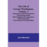 The Life of George Washington, Volume. 2: Commander in Chief of the American Forces During the War which Established the Independence of his Country a