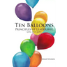 Ten Balloons: Principles of Leadership, Life and Love