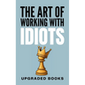 The Art of Working with Idiots