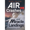Air Crashes and Miracle Landings: 85 CASES - How and Why