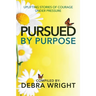 Pursued By Purpose Uplifting Stories of Courage Under Pressure