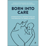 Born Into Care: International Perspectives on the Removal of Babies at Birth