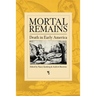 Mortal Remains: Death in Early America