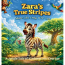 Zara's True Stripes - Shine Like Only You Can: A Jungle Tale of Kindness and Courage