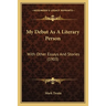 My Debut As A Literary Person: With Other Essays And Stories (1903)