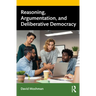 Reasoning, Argumentation, and Deliberative Democracy