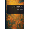 A Journal of Impressions in Belgium