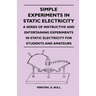 Simple Experiments in Static Electricity - A Series of Instructive and Entertaining Experiments in Static Electricity for Students and Amateurs