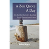 A Zen Quote A Day: 365 Existential Zen Quotes For A Zensational Year