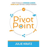 Pivot Point: How to Build a Winning Career Game Plan for Mid-Career Women