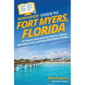 HowExpert Guide to Fort Myers, Florida: 101 Tips to Learn about the History, Culture, Attractions, Food, and Fun in Fort Myers, Florida