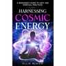Harnessing Cosmic Energy: A Beginner's Guide to New Age Spiritual Practices