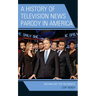A History of Television News Parody in America: Nothing but the Truthiness