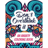 Don't Overthink it - An Anxiety Coloring Book: Adults Stress Releasing Coloring book with Inspirational Quotes, A Coloring Book for Grown-Ups Providin