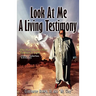 Look at Me Know a Living Testimony One Man's Journey from Darkness to Light
