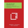 The Life of the Railroad Man: Drawn from Fifteen Years' Experience as a Brakeman, Fireman and Engineer