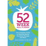 52-Week Meal Planner: The Complete Guide to Planning Menus, Groceries, Recipes, and More