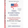 Then Everything Changed: Stunning Alternate Histories of American Politics: Jfk, Rfk, Carter, Ford, Reagan