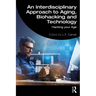 An Interdisciplinary Approach to Aging, Biohacking and Technology: Hacking Your Age