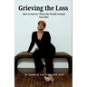 Grieving the Loss: How to Survive When the World Around You Dies