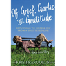 Of Grief, Garlic and Gratitude: Returning to Hope and Joy from a Shattered Life--Sam's Love Story