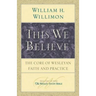 This We Believe: The Core of Wesleyan Faith and Practice