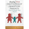 Dealing With Emotionally Immature Parents: How To Handle Toxic Parents