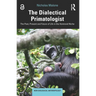 The Dialectical Primatologist: The Past, Present and Future of Life in the Hominoid Niche