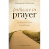 Pathway to Prayer: Encouragements to Pray from Voices of the Past