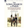 The Long March to Paris: Reminiscences of a Dane in Prussian Service Throughout the Napoleonic Era to the Fall of the French Capital and Empero